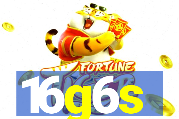 16g6s