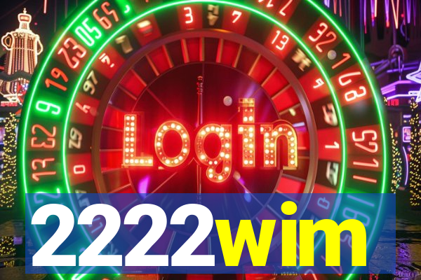 2222wim