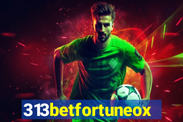 313betfortuneox