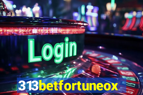 313betfortuneox