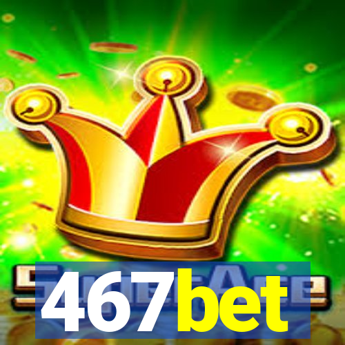 467bet