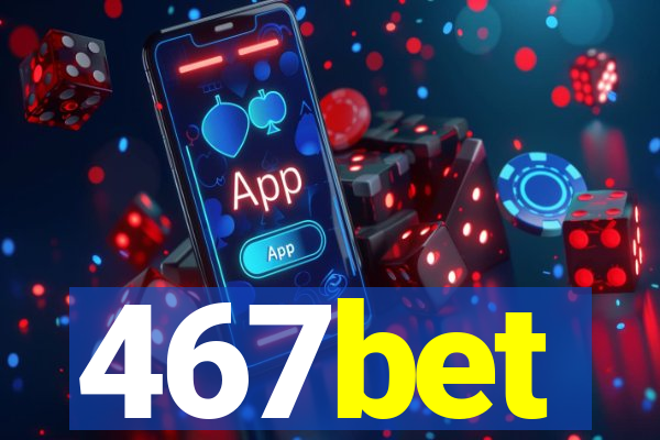 467bet