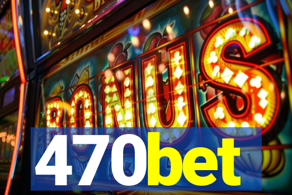 470bet