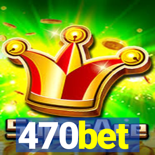 470bet