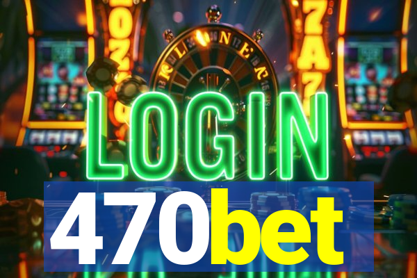 470bet