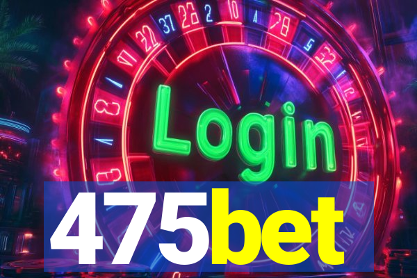 475bet