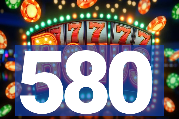 580
