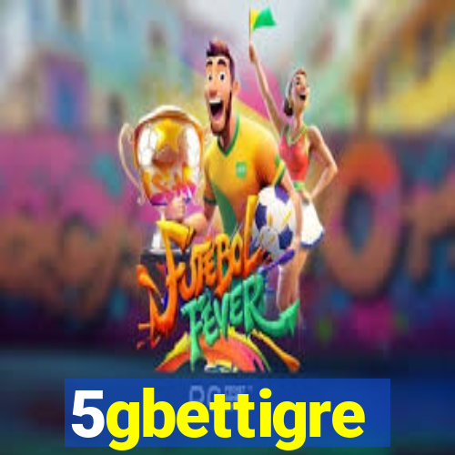 5gbettigre