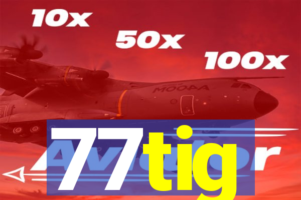 77tig