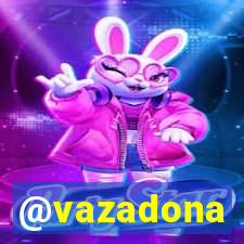 @vazadona