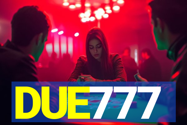 DUE777
