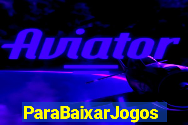 ParaBaixarJogos