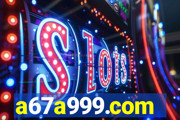 a67a999.com