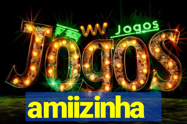 amiizinha