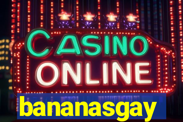 bananasgay