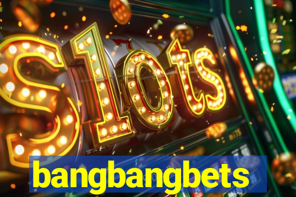 bangbangbets