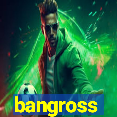 bangross