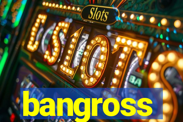bangross
