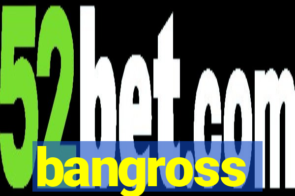 bangross