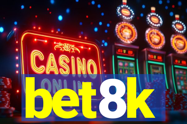 bet8k