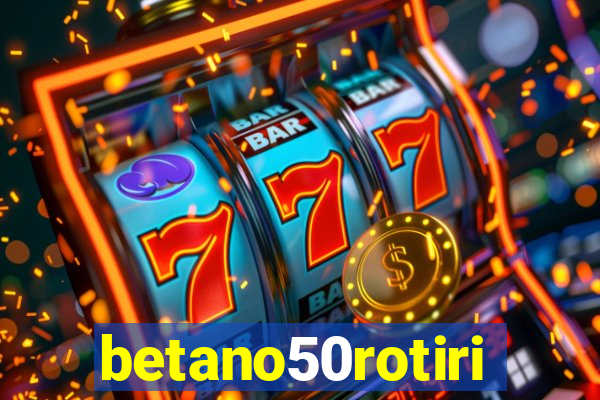 betano50rotiri