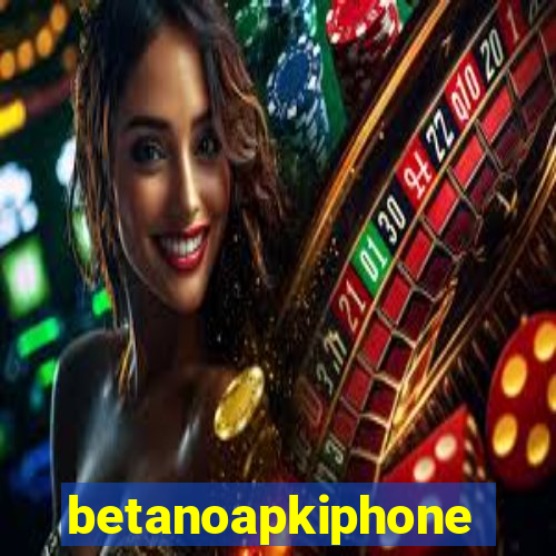 betanoapkiphone