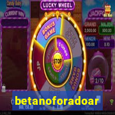 betanoforadoar