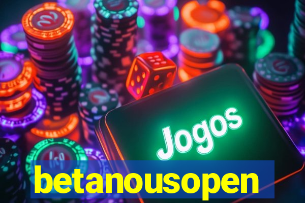 betanousopen