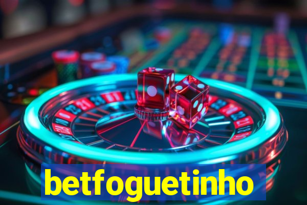 betfoguetinho