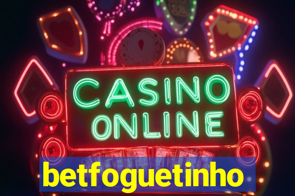betfoguetinho