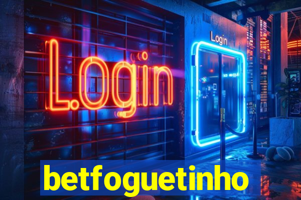 betfoguetinho