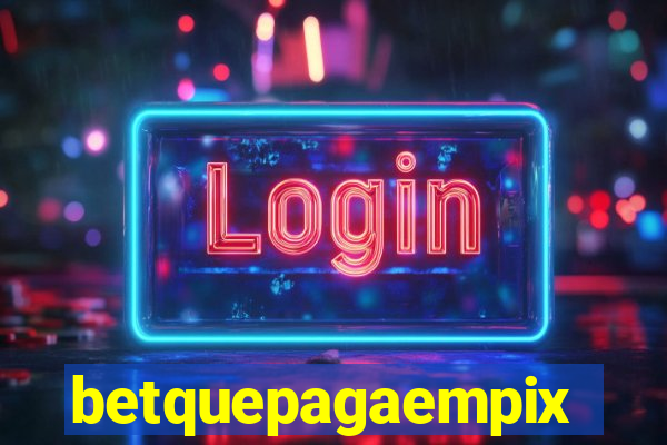 betquepagaempix