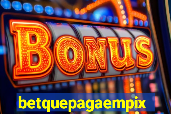 betquepagaempix
