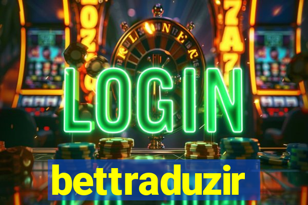 bettraduzir