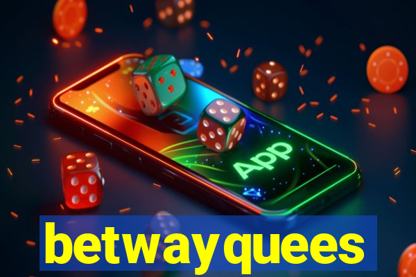 betwayquees