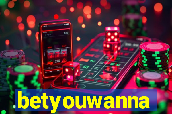 betyouwanna