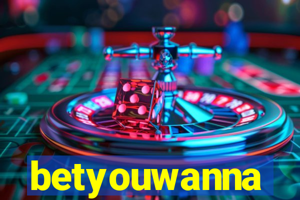 betyouwanna