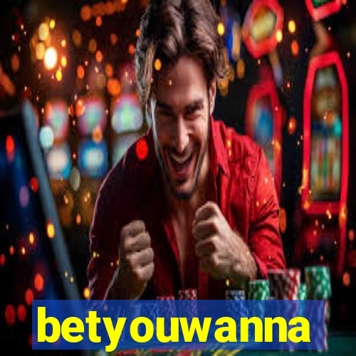 betyouwanna