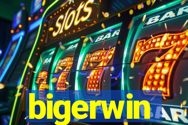 bigerwin