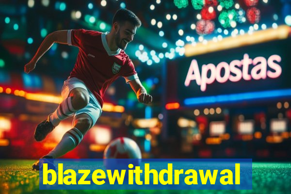 blazewithdrawal