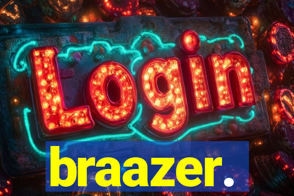 braazer.