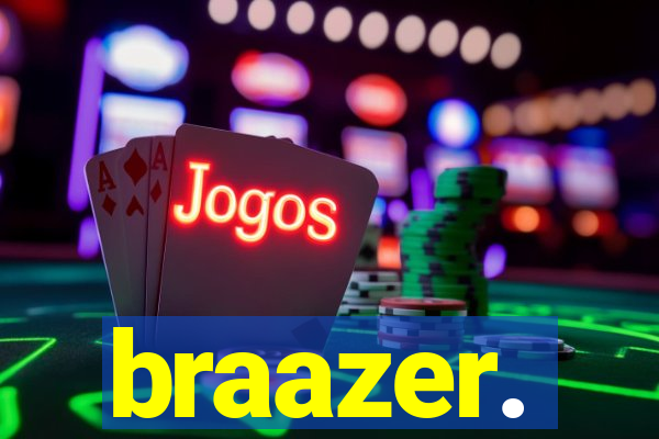 braazer.