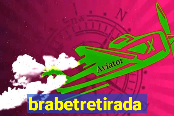 brabetretirada