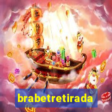 brabetretirada