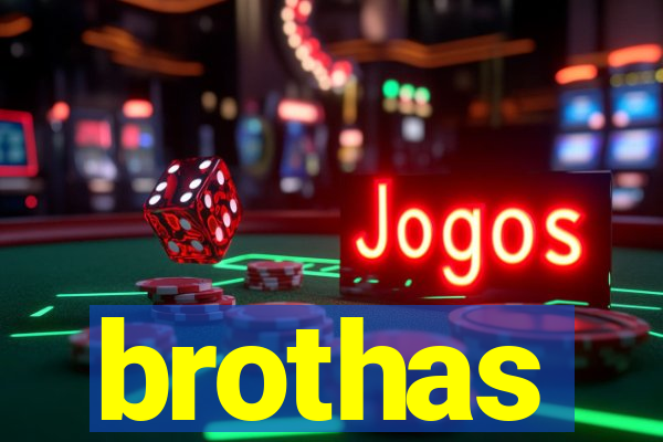 brothas