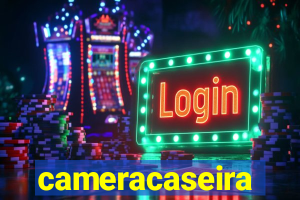 cameracaseira