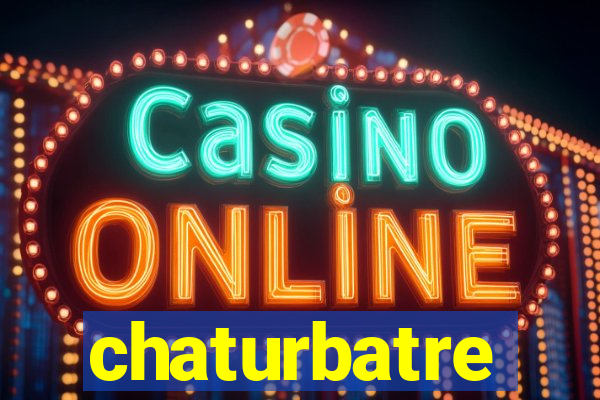 chaturbatre