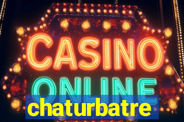chaturbatre