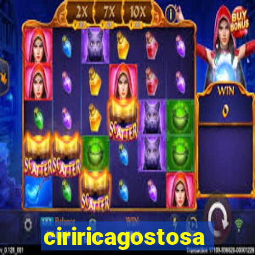 ciriricagostosa
