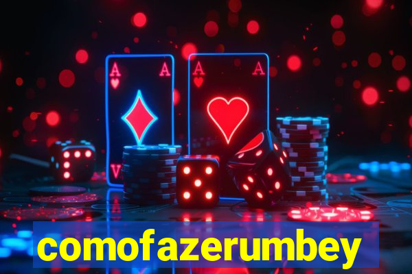 comofazerumbey